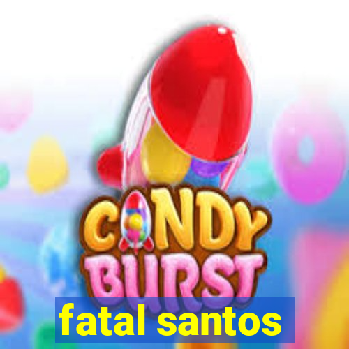 fatal santos